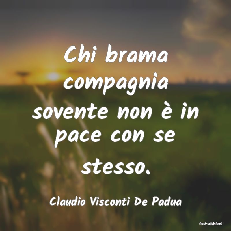 frasi di  Claudio Visconti De Padua
