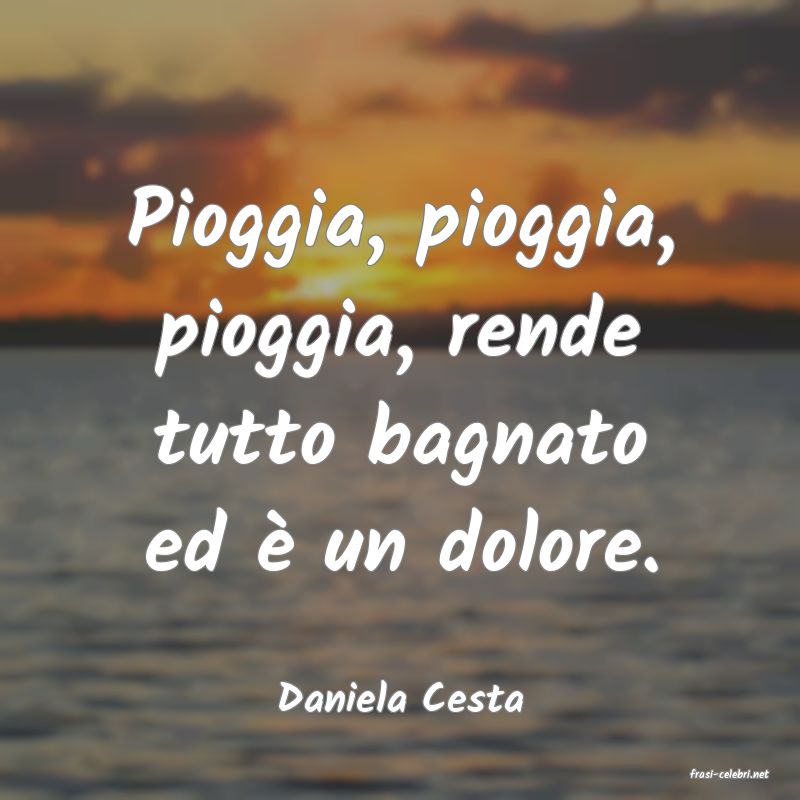 frasi di  Daniela Cesta
