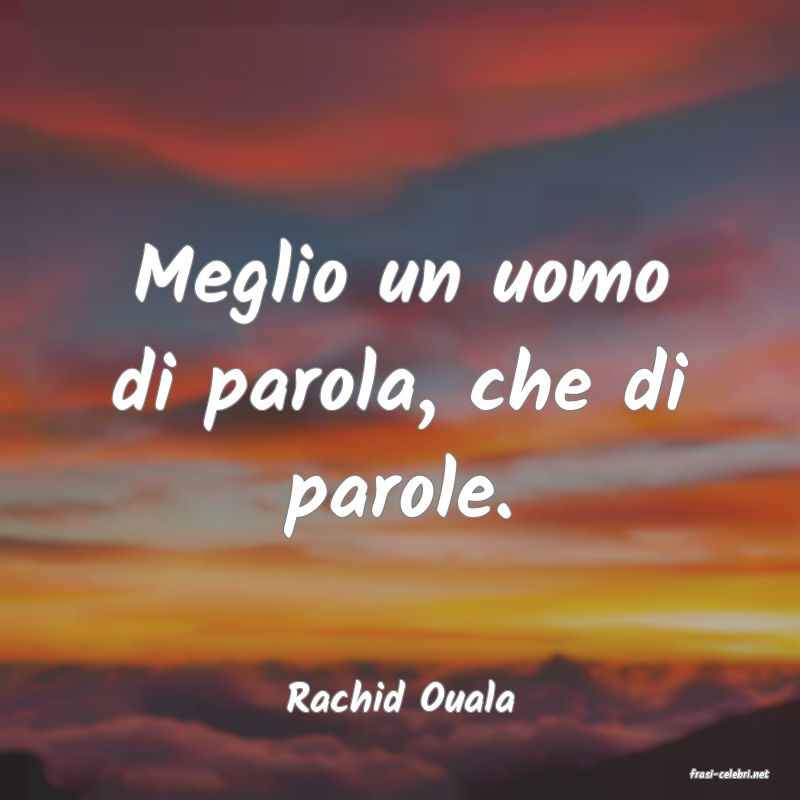 frasi di  Rachid Ouala
