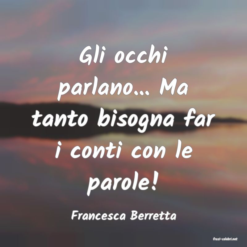 frasi di  Francesca Berretta
