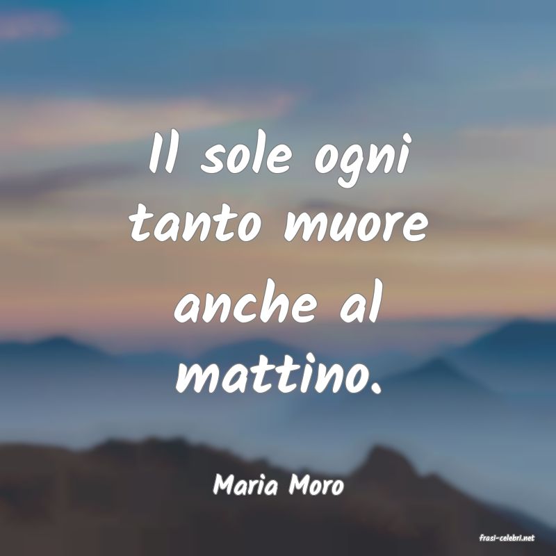 frasi di  Maria Moro
