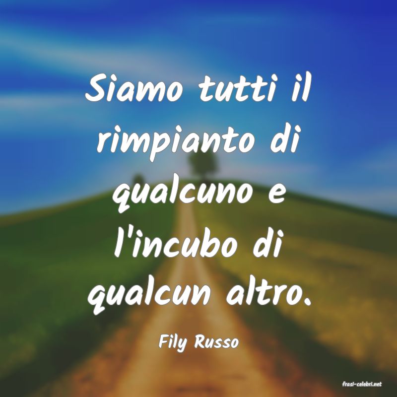 frasi di  Fily Russo
