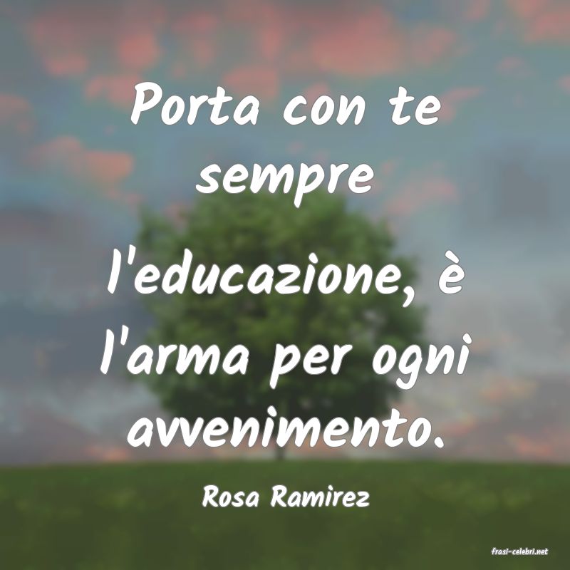 frasi di  Rosa Ramirez
