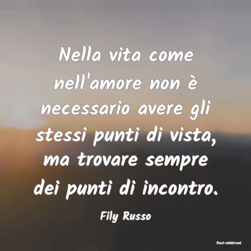 frasi di  Fily Russo
