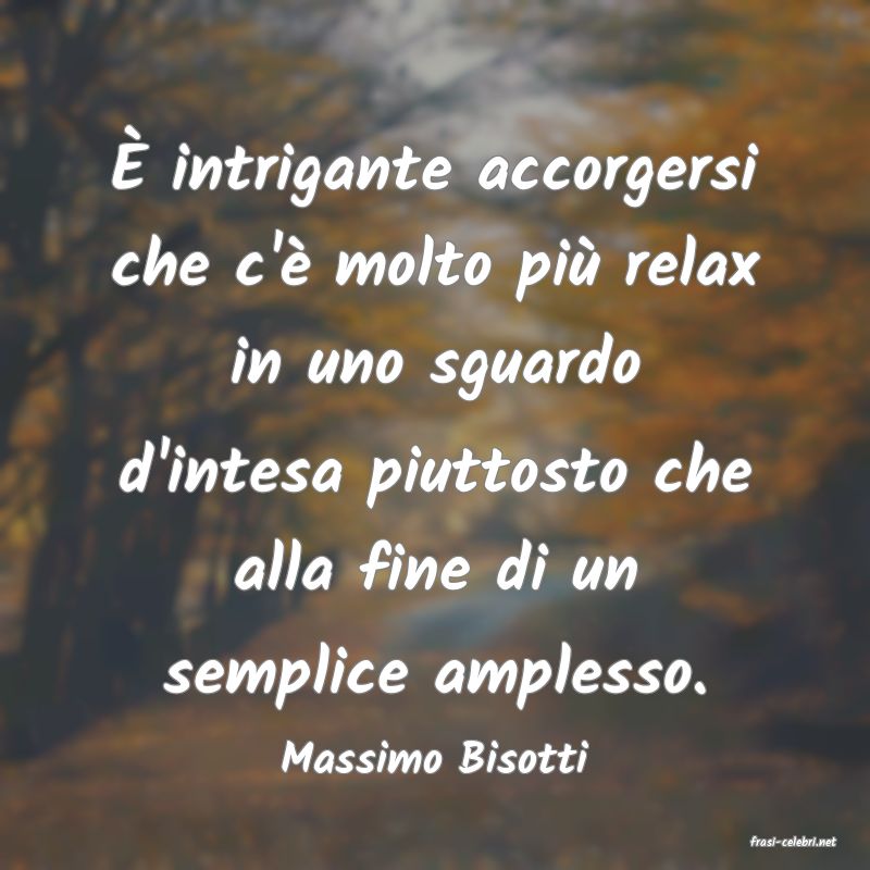 frasi di  Massimo Bisotti
