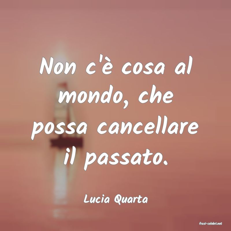 frasi di  Lucia Quarta
