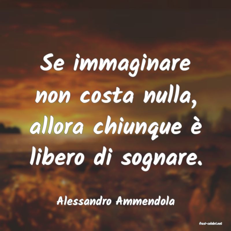 frasi di  Alessandro Ammendola
