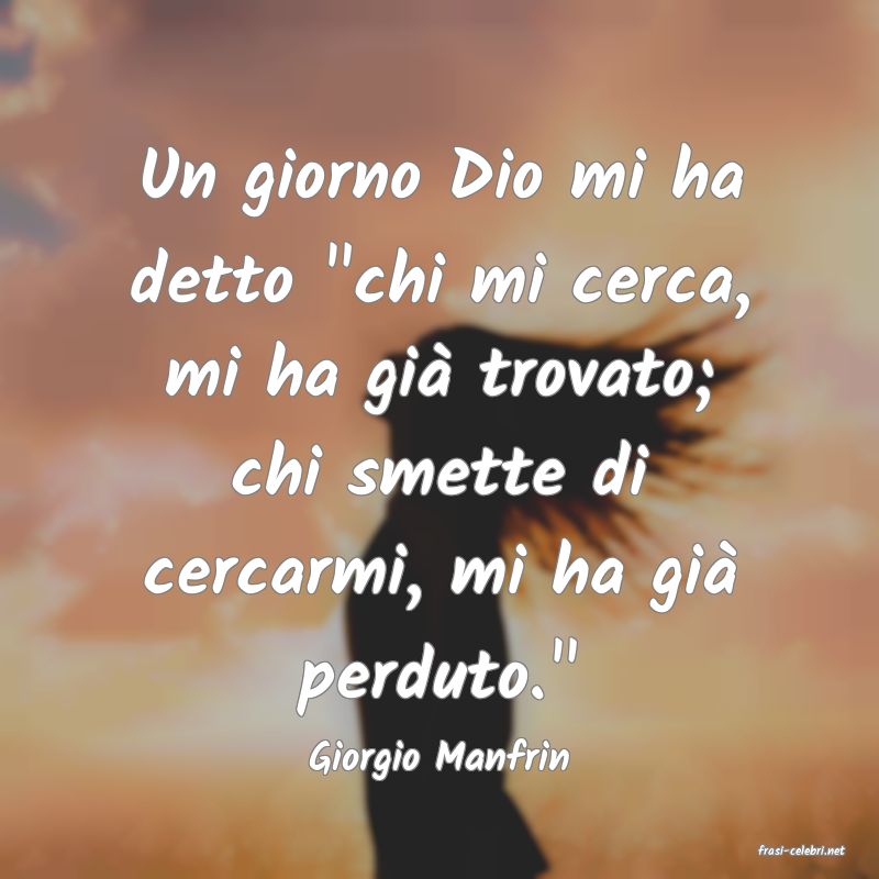 frasi di  Giorgio Manfrin
