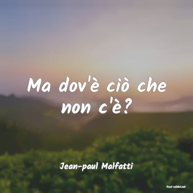 frasi di  Jean-paul Malfatti
