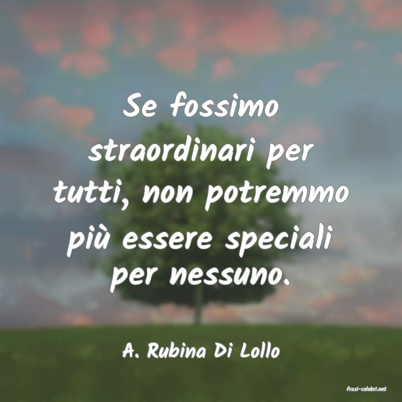 frasi di  A. Rubina Di Lollo
