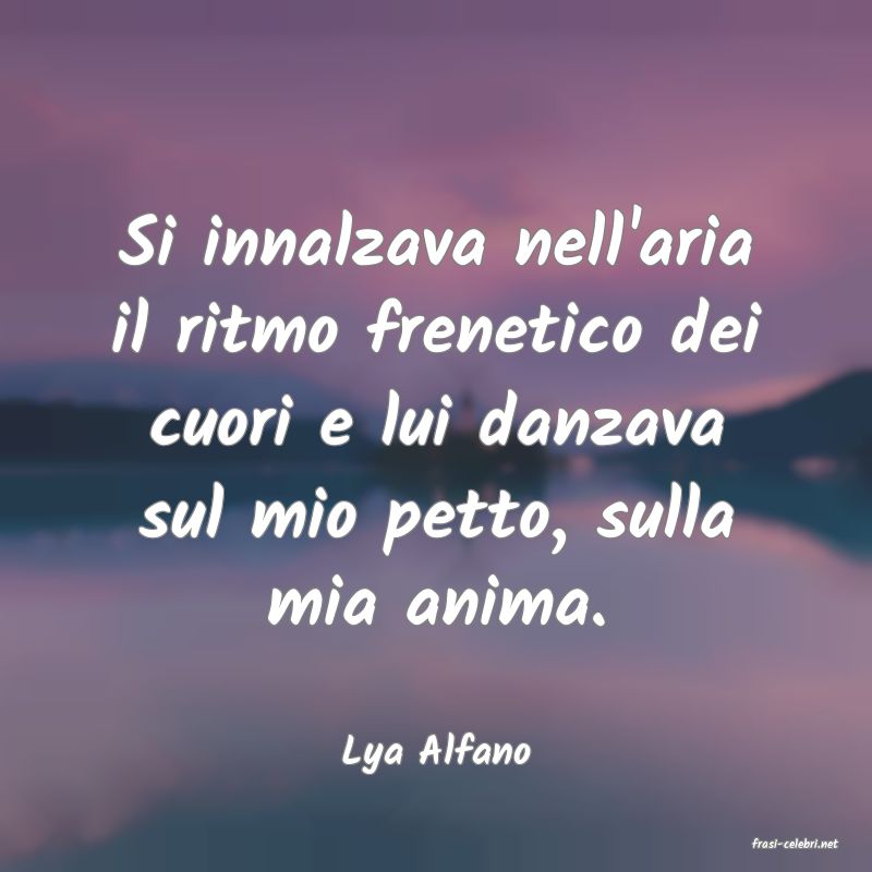 frasi di  Lya Alfano
