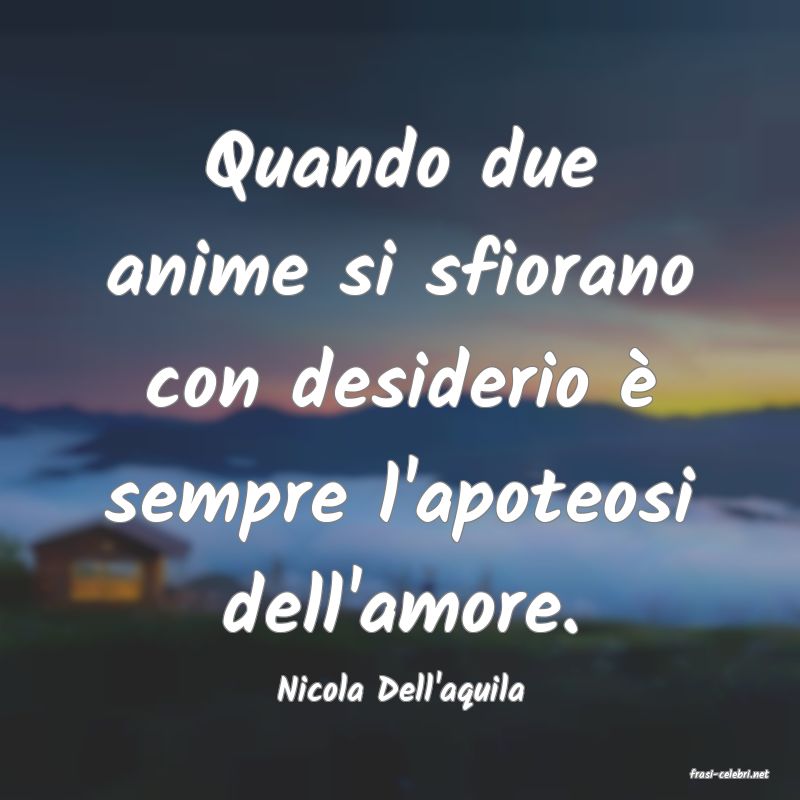 frasi di  Nicola Dell'aquila
