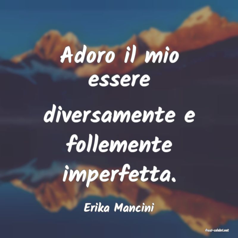frasi di  Erika Mancini

