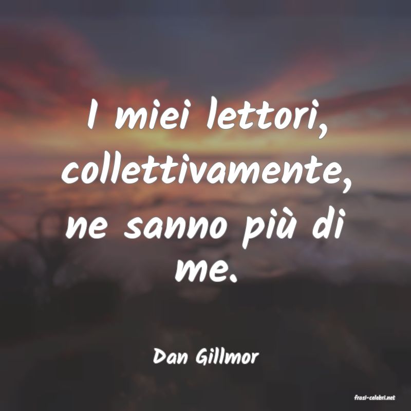 frasi di  Dan Gillmor
