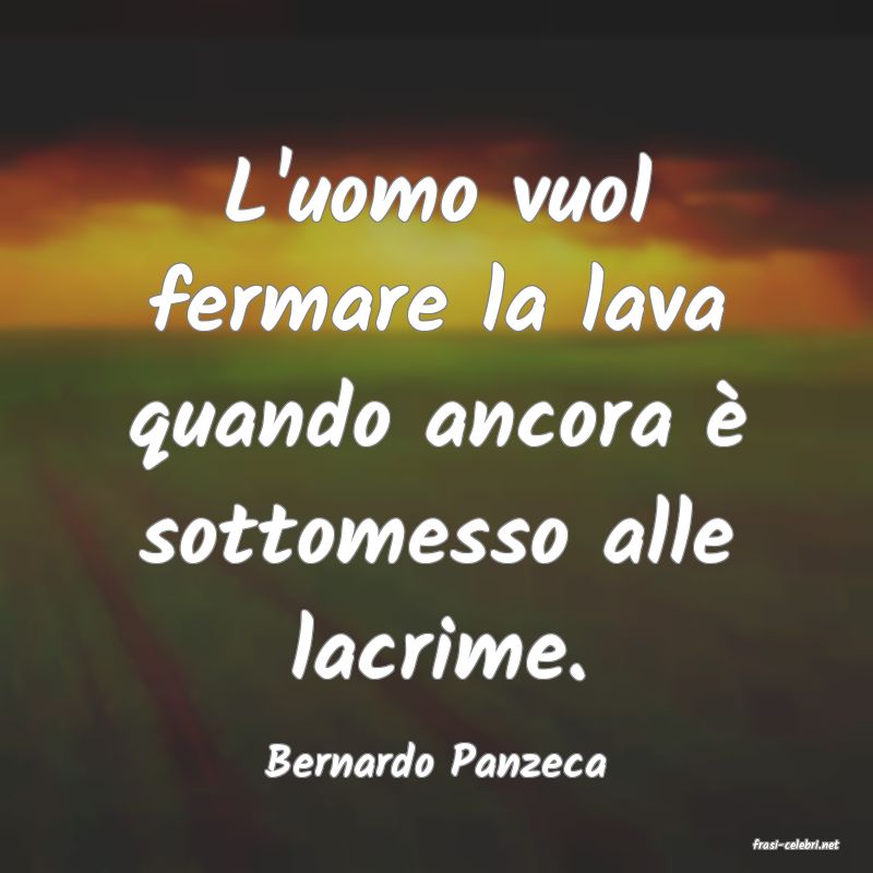 frasi di  Bernardo Panzeca

