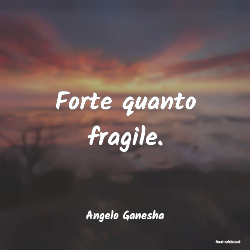 frasi di  Angelo Ganesha
