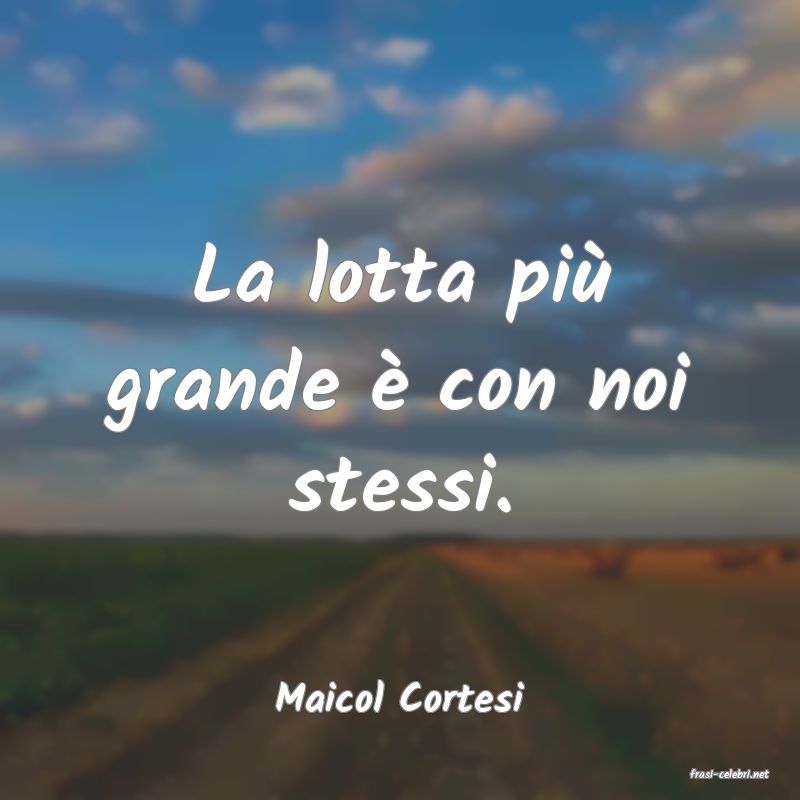 frasi di  Maicol Cortesi
