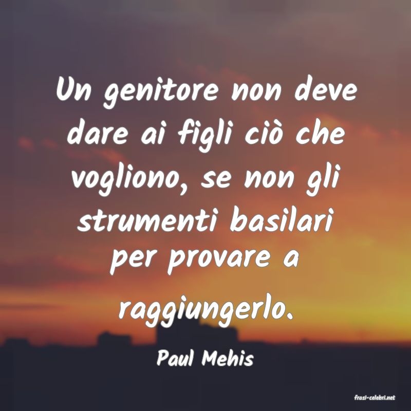 frasi di  Paul Mehis
