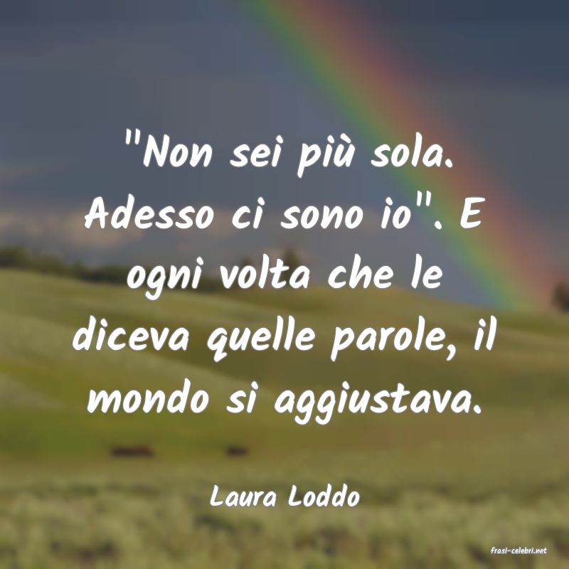 frasi di  Laura Loddo
