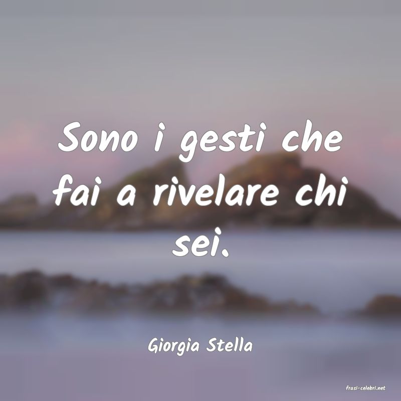 frasi di  Giorgia Stella

