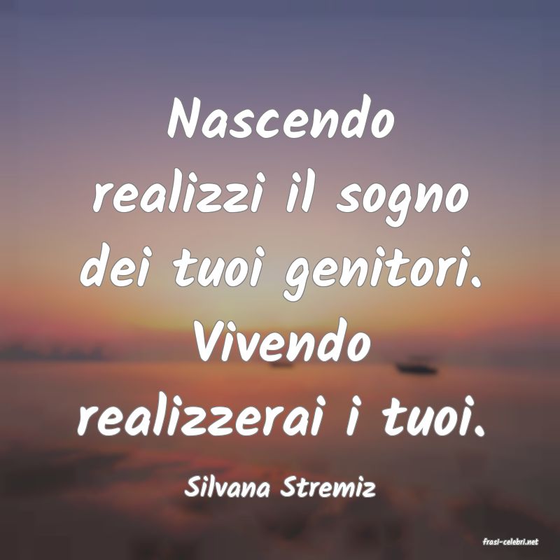 frasi di  Silvana Stremiz
