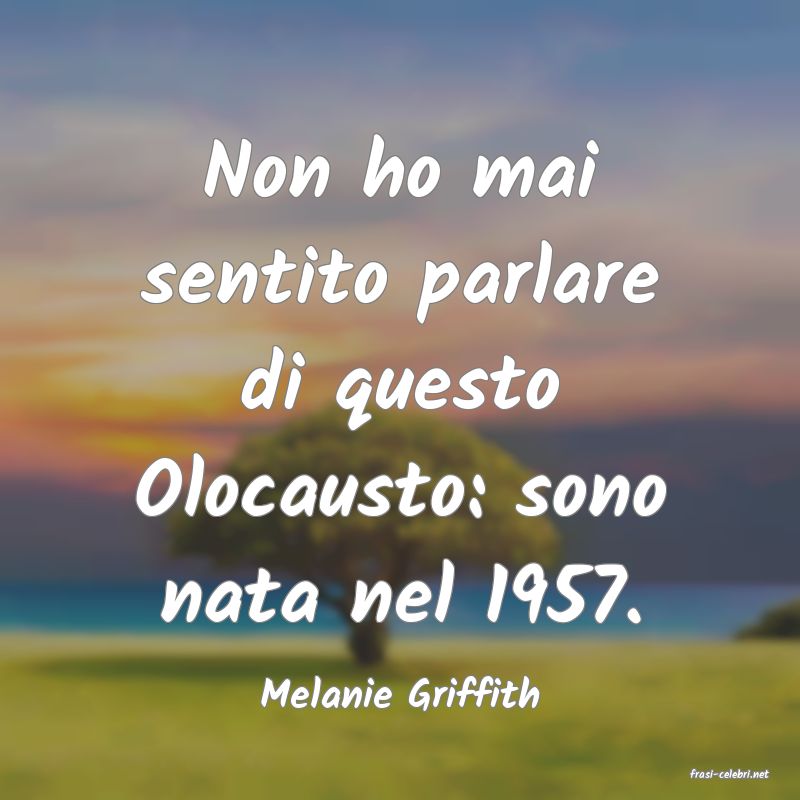 frasi di  Melanie Griffith

