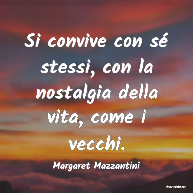 frasi di  Margaret Mazzantini
