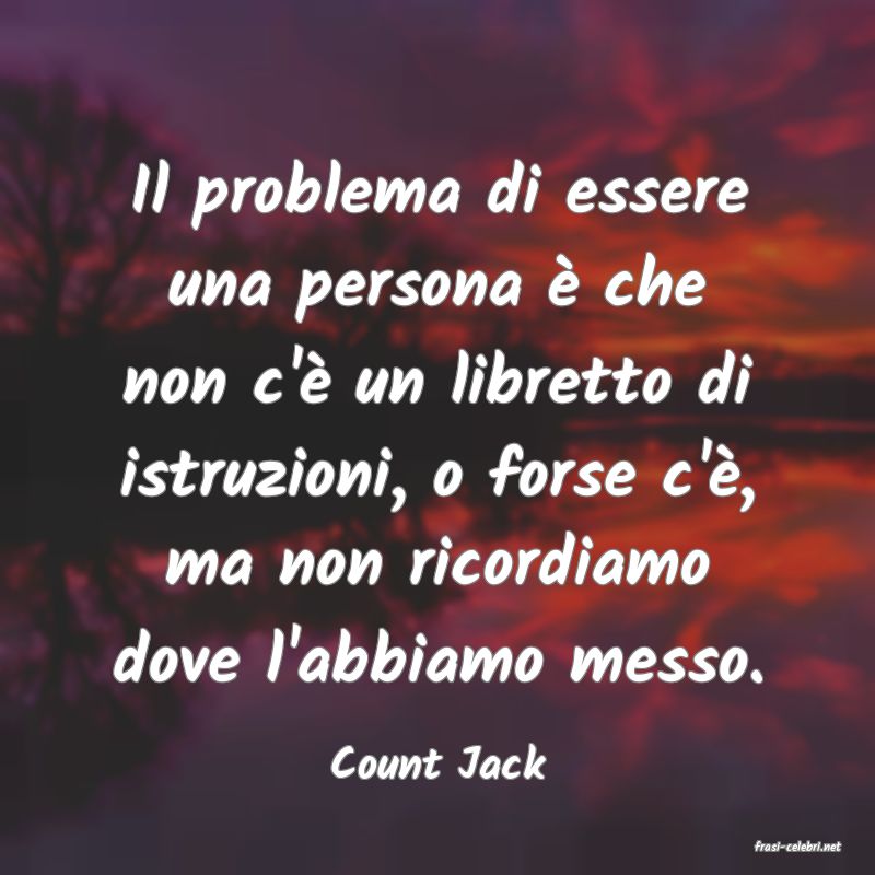 frasi di  Count Jack

