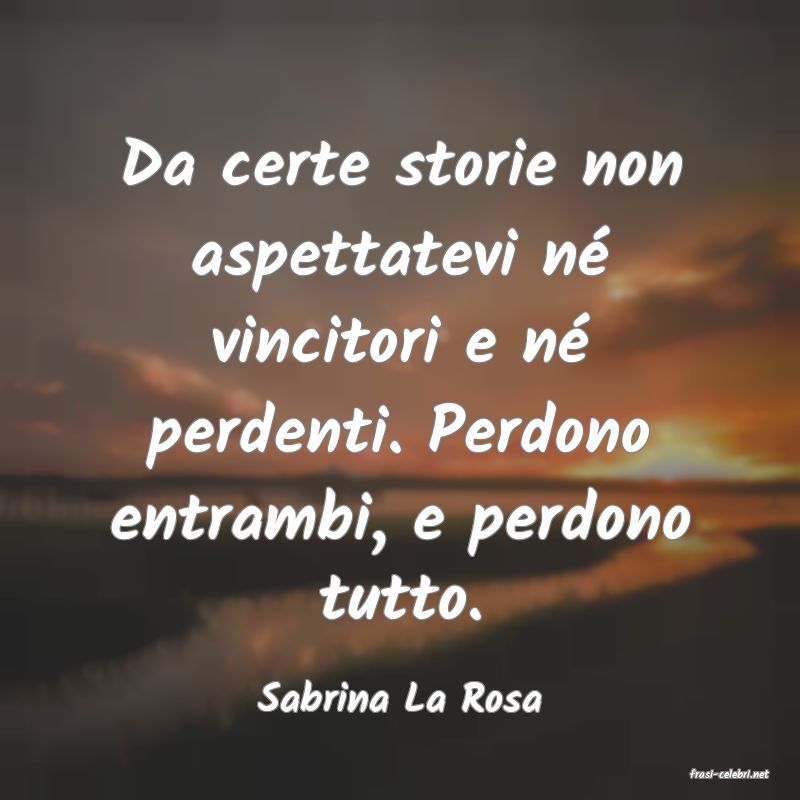 frasi di  Sabrina La Rosa
