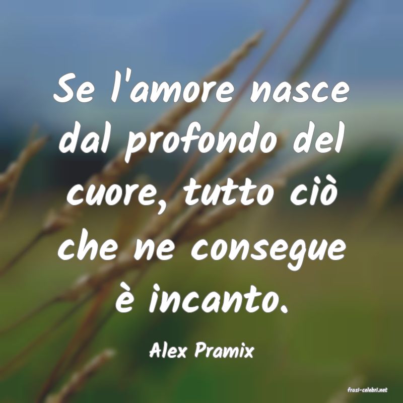 frasi di  Alex Pramix

