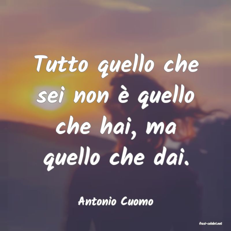 frasi di  Antonio Cuomo
