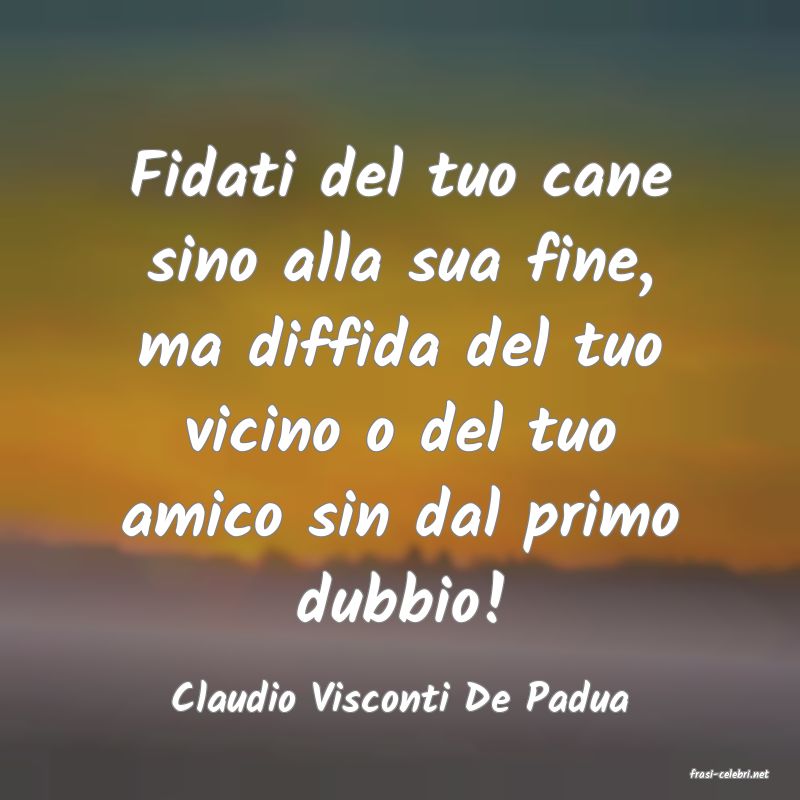 frasi di  Claudio Visconti De Padua
