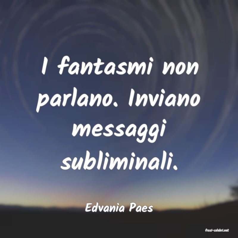 frasi di  Edvania Paes
