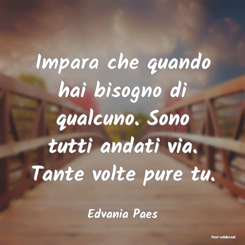 frasi di  Edvania Paes
