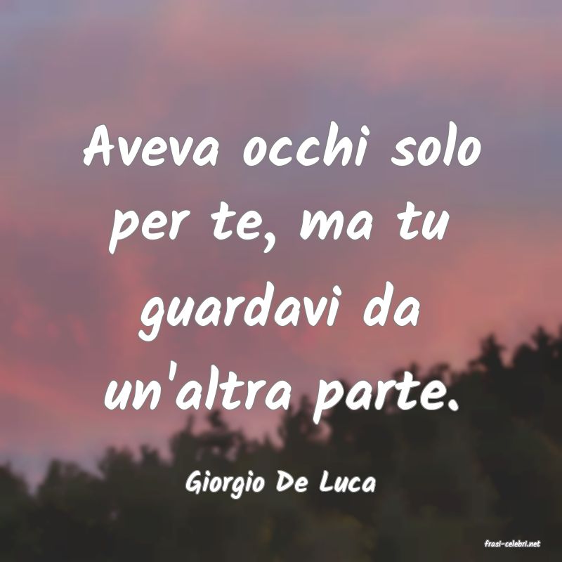 frasi di  Giorgio De Luca
