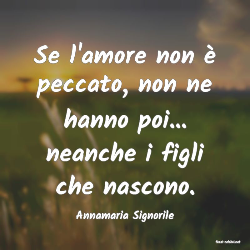 frasi di  Annamaria Signorile
