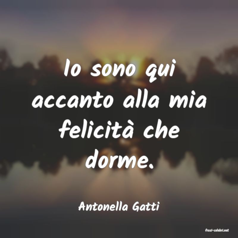 frasi di  Antonella Gatti
