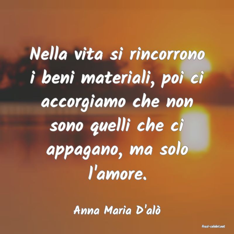 frasi di Anna Maria D'al