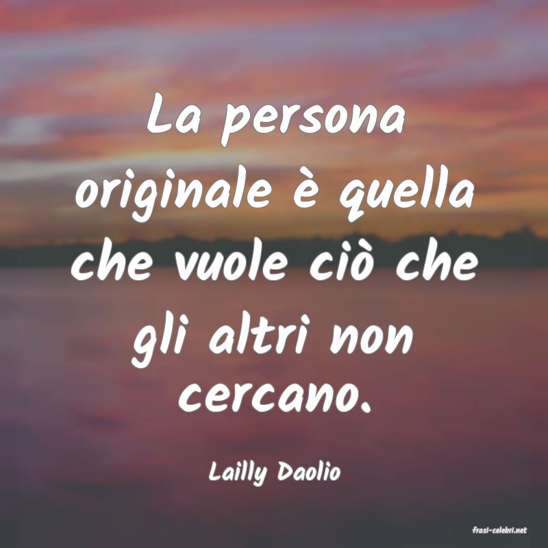 frasi di  Lailly Daolio
