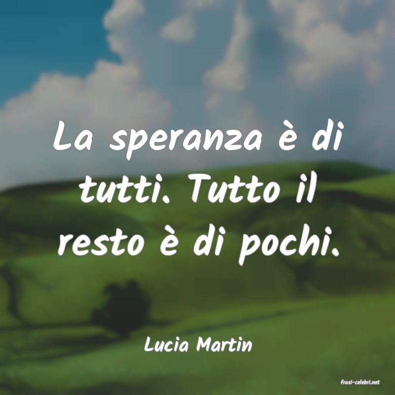 frasi di  Lucia Martin

