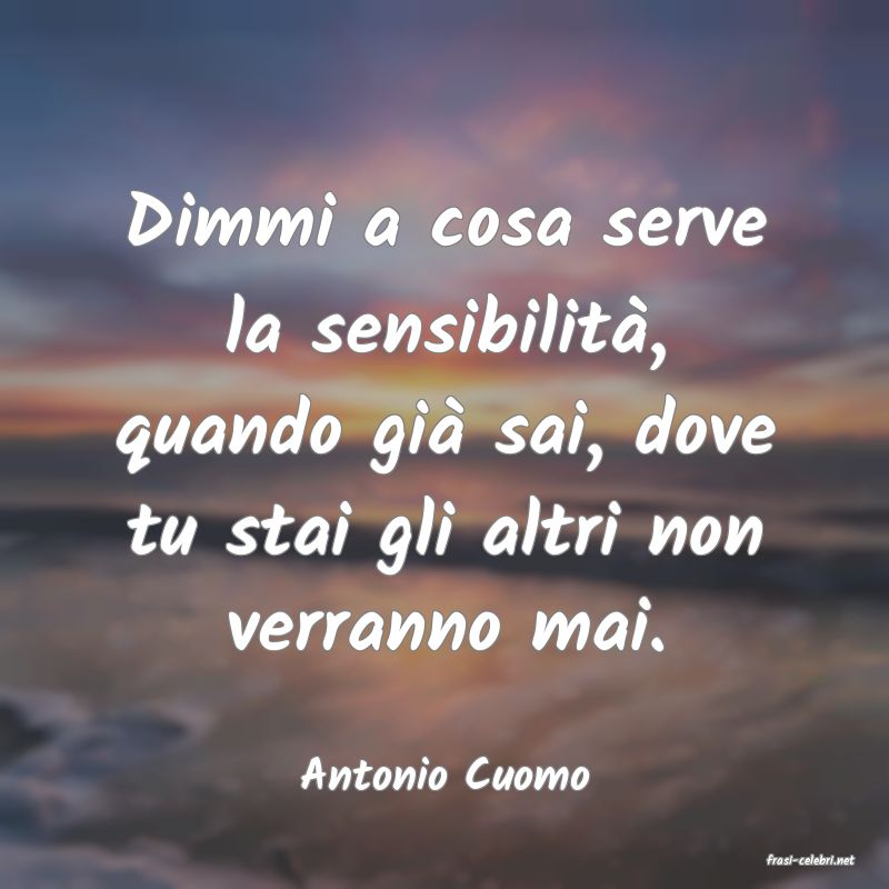 frasi di  Antonio Cuomo
