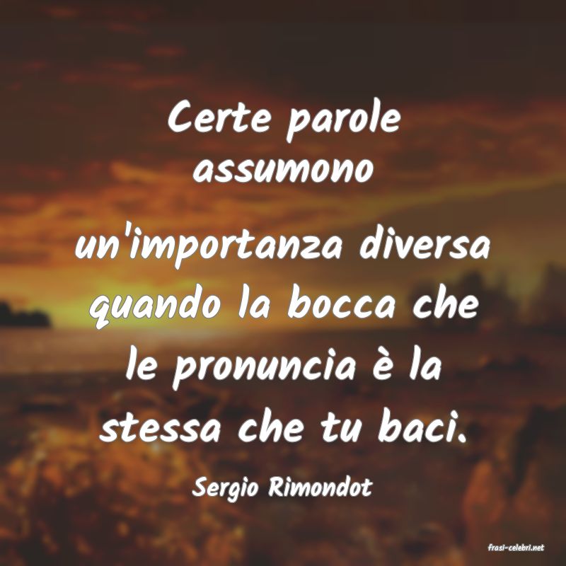 frasi di  Sergio Rimondot
