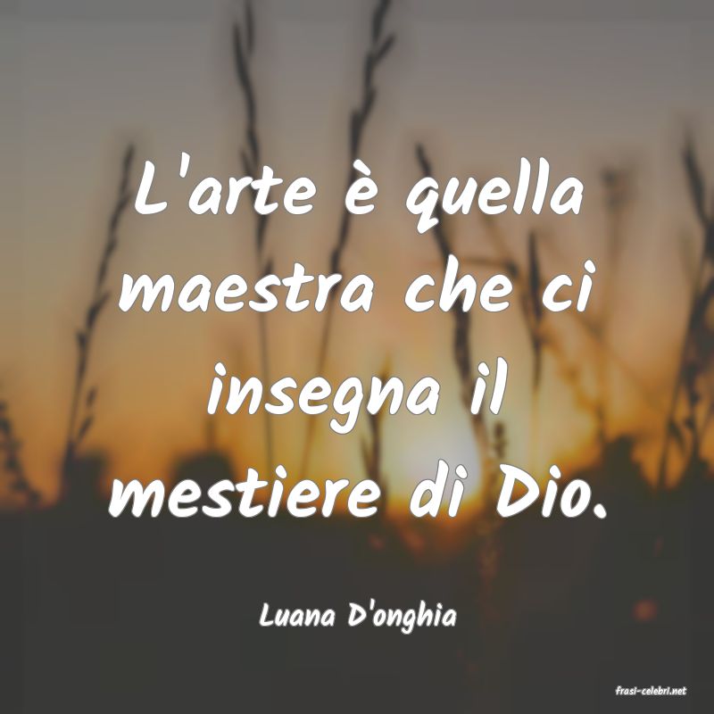 frasi di  Luana D'onghia
