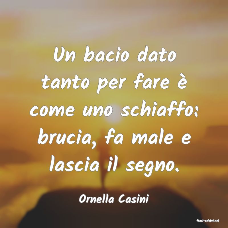frasi di  Ornella Casini
