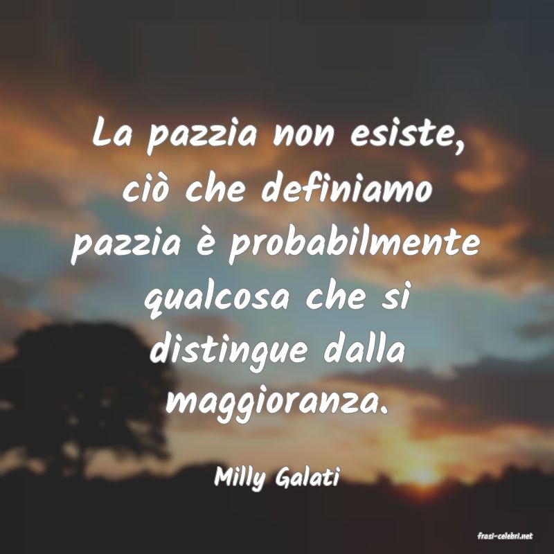 frasi di  Milly Galati

