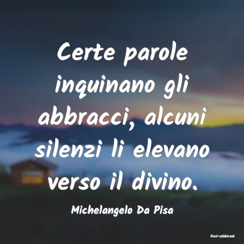 frasi di  Michelangelo Da Pisa
