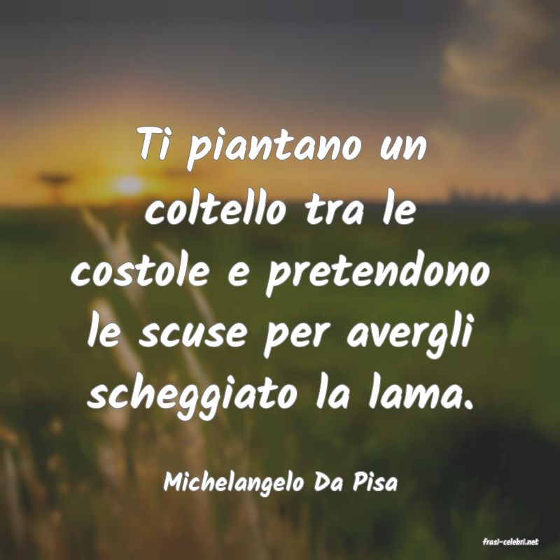 frasi di  Michelangelo Da Pisa
