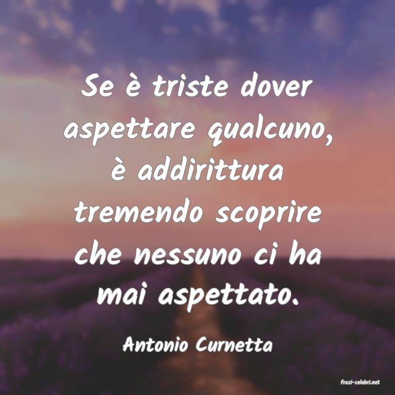 frasi di  Antonio Curnetta
