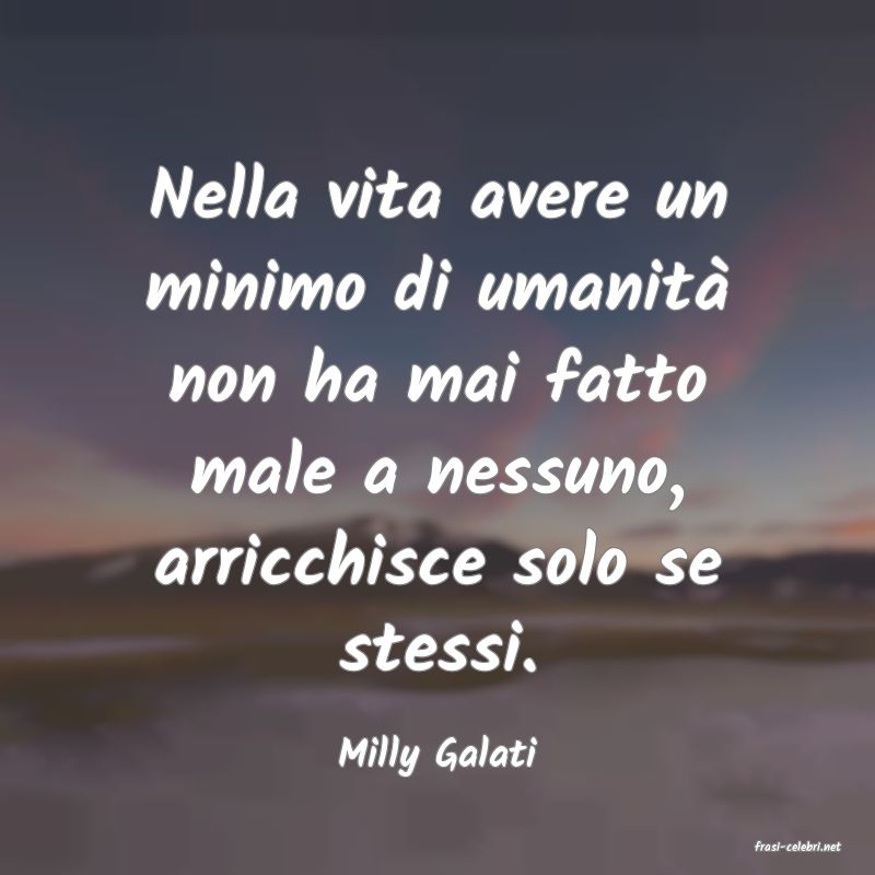 frasi di  Milly Galati
