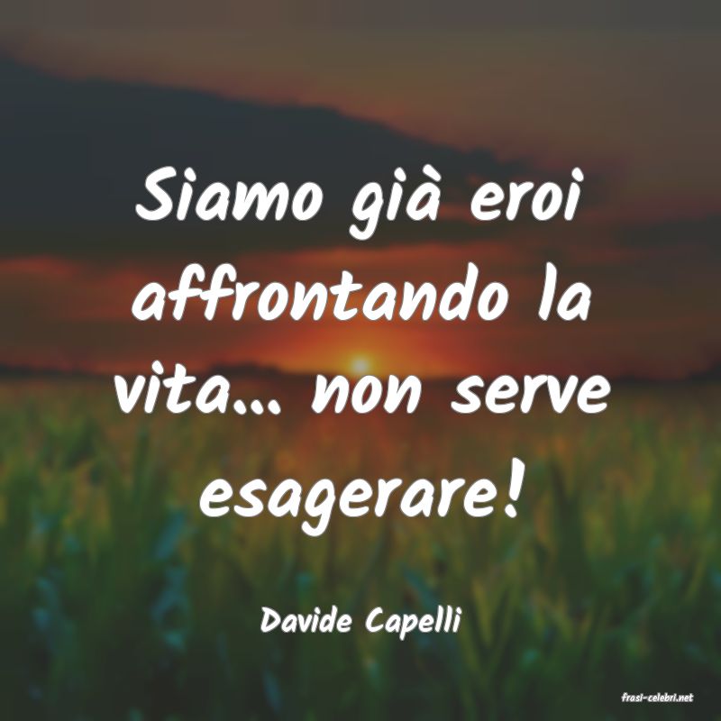 frasi di  Davide Capelli
